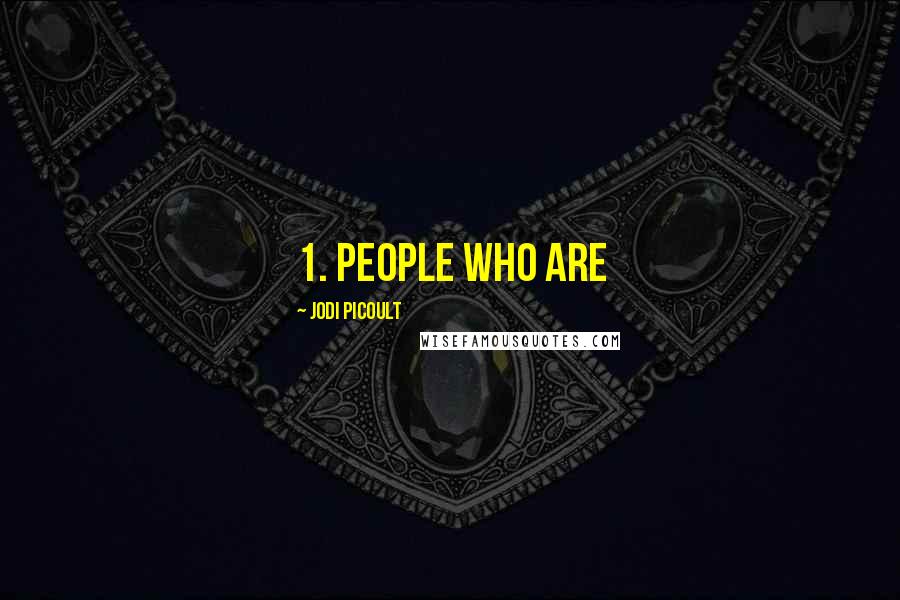 Jodi Picoult Quotes: 1. People who are