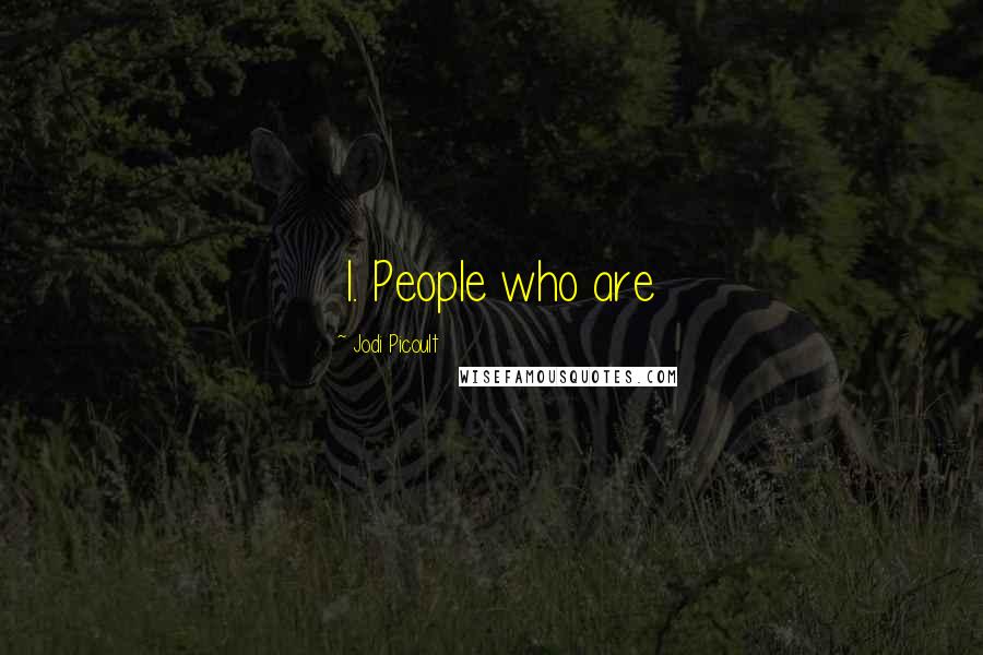 Jodi Picoult Quotes: 1. People who are