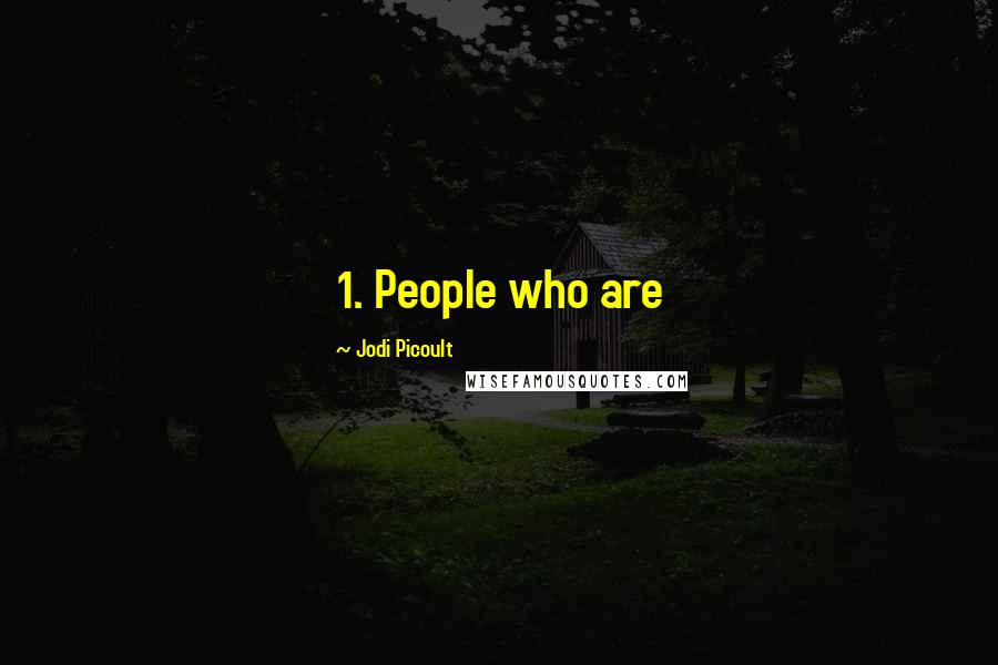 Jodi Picoult Quotes: 1. People who are