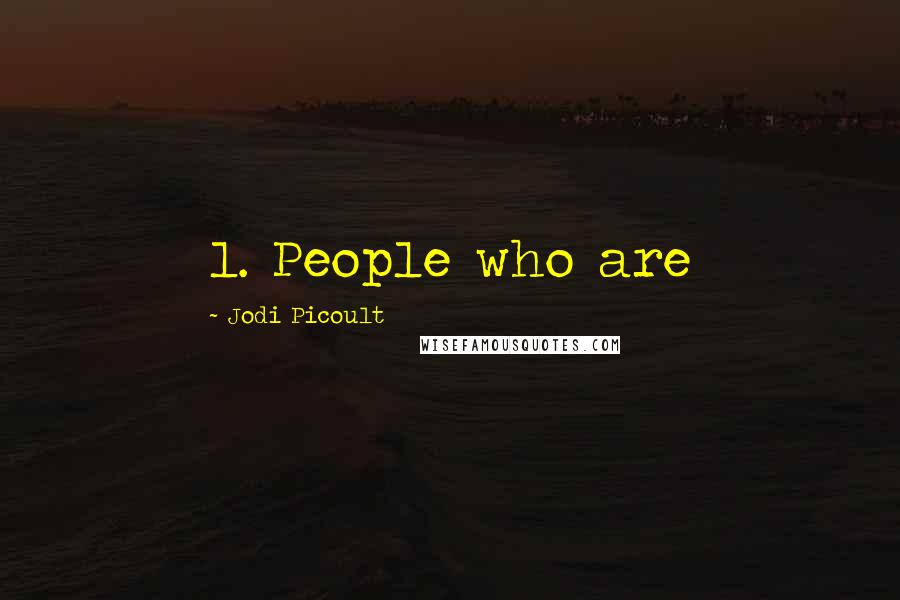 Jodi Picoult Quotes: 1. People who are