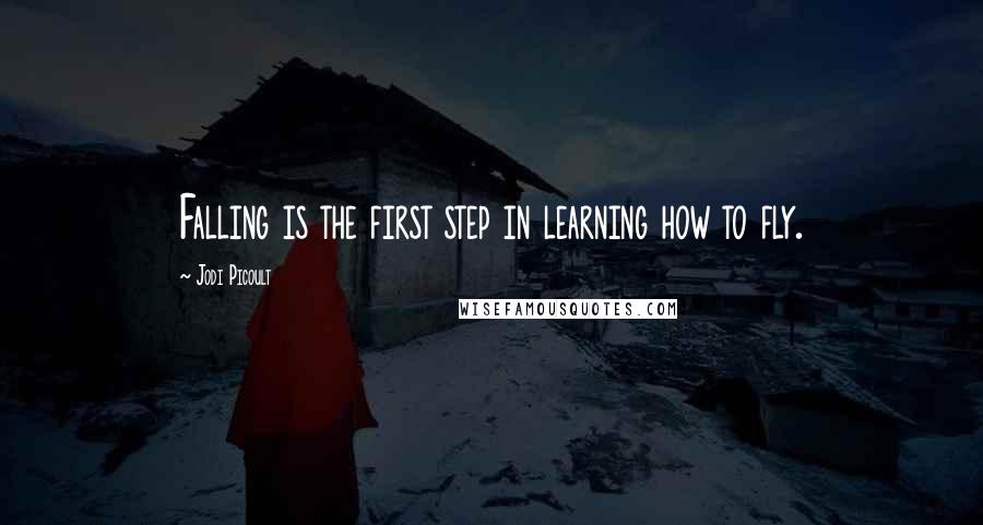 Jodi Picoult Quotes: Falling is the first step in learning how to fly.