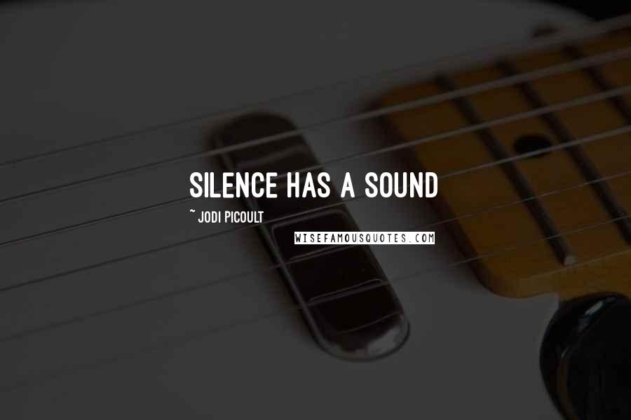 Jodi Picoult Quotes: Silence has a sound