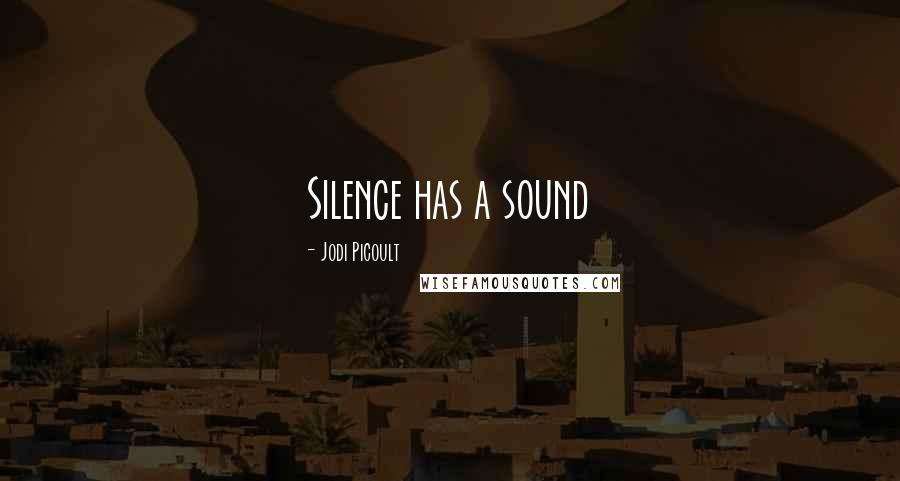 Jodi Picoult Quotes: Silence has a sound