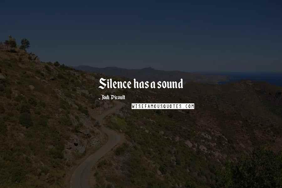 Jodi Picoult Quotes: Silence has a sound