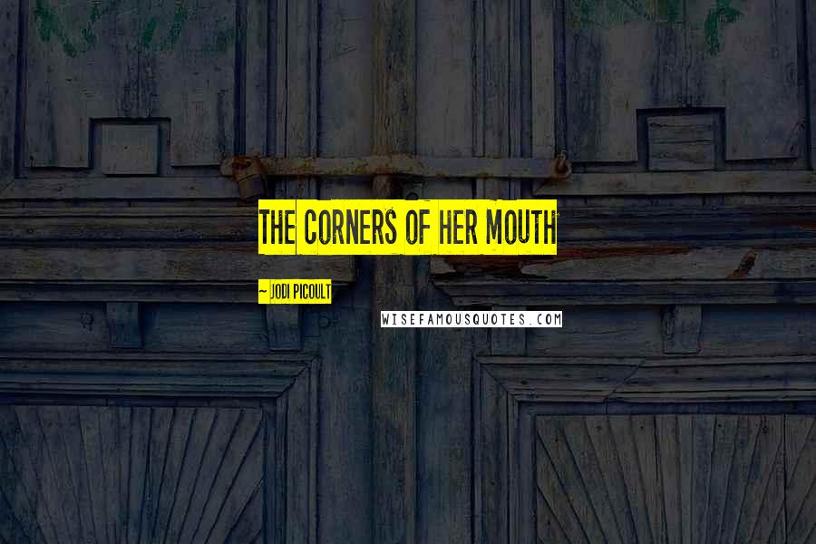 Jodi Picoult Quotes: The corners of her mouth