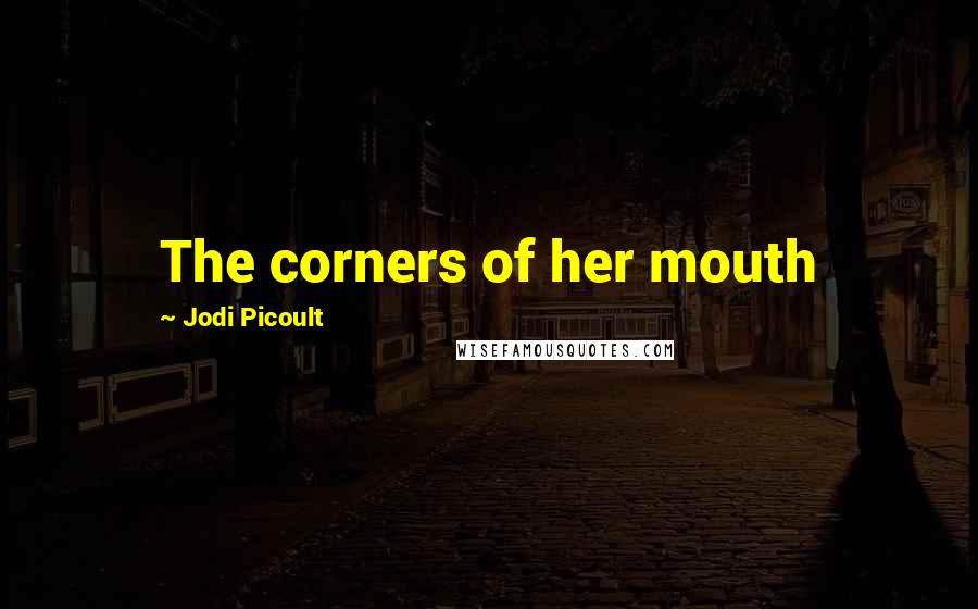Jodi Picoult Quotes: The corners of her mouth