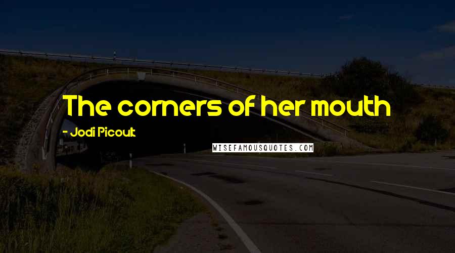 Jodi Picoult Quotes: The corners of her mouth