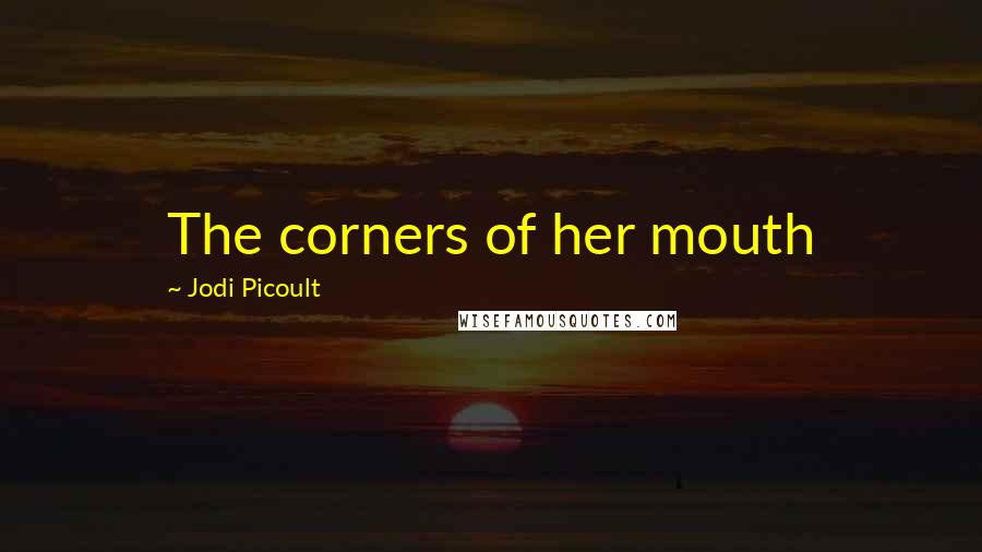 Jodi Picoult Quotes: The corners of her mouth