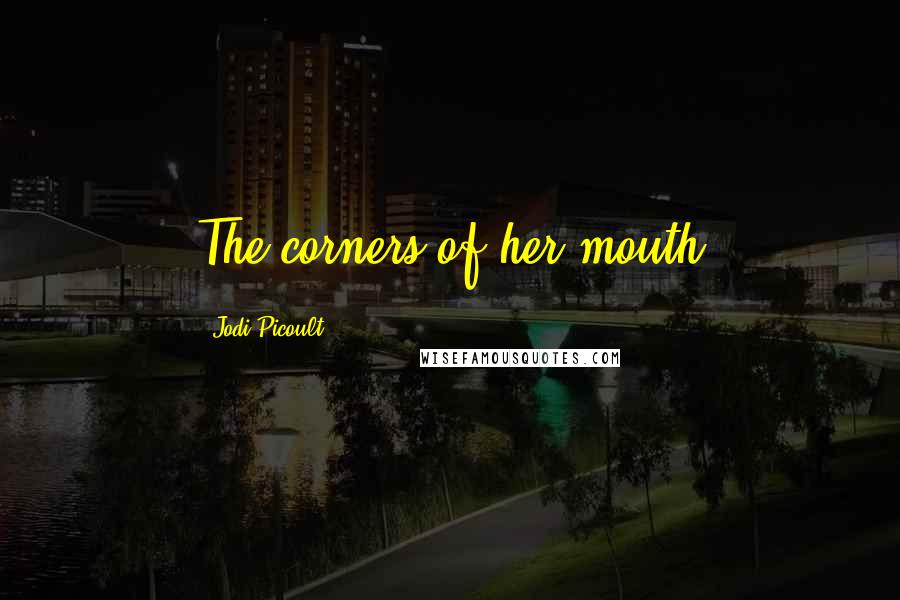 Jodi Picoult Quotes: The corners of her mouth