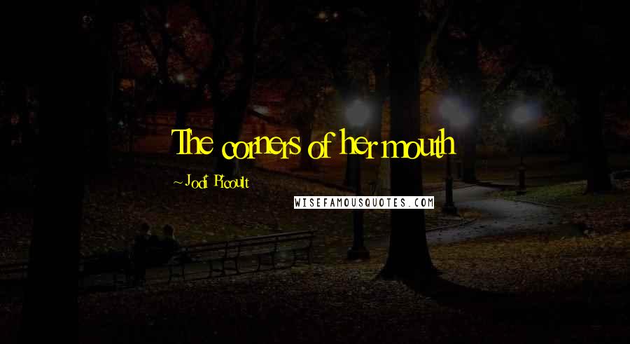 Jodi Picoult Quotes: The corners of her mouth