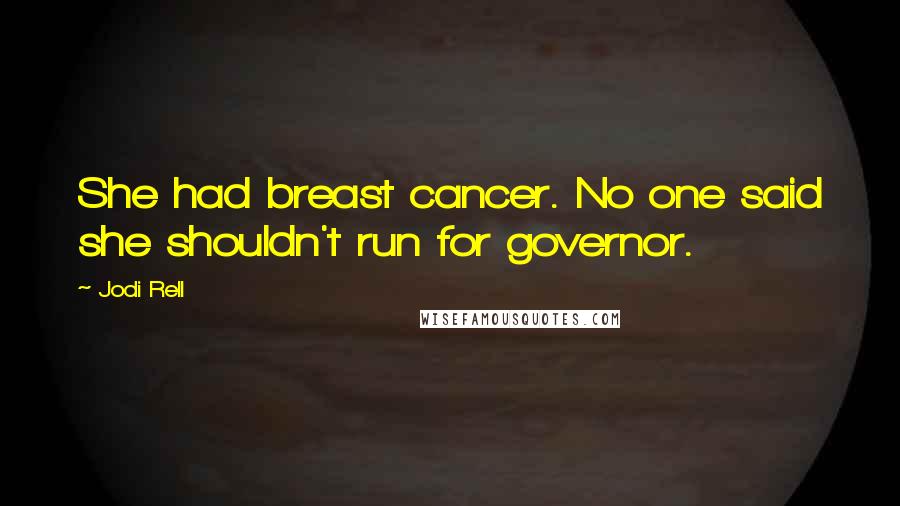 Jodi Rell Quotes: She had breast cancer. No one said she shouldn't run for governor.