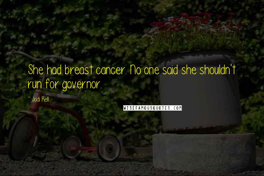 Jodi Rell Quotes: She had breast cancer. No one said she shouldn't run for governor.