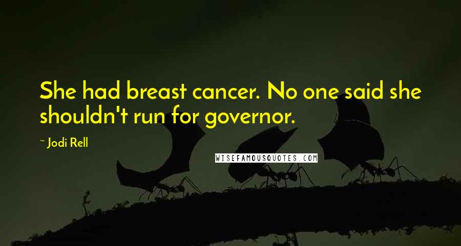 Jodi Rell Quotes: She had breast cancer. No one said she shouldn't run for governor.