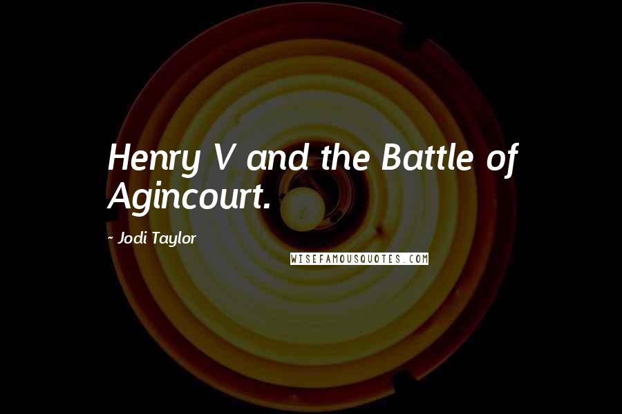 Jodi Taylor Quotes: Henry V and the Battle of Agincourt.