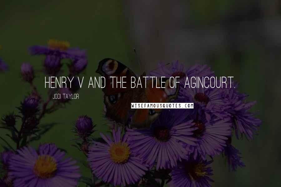 Jodi Taylor Quotes: Henry V and the Battle of Agincourt.
