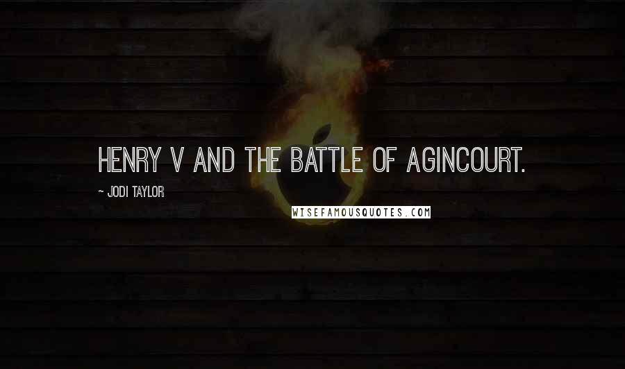 Jodi Taylor Quotes: Henry V and the Battle of Agincourt.