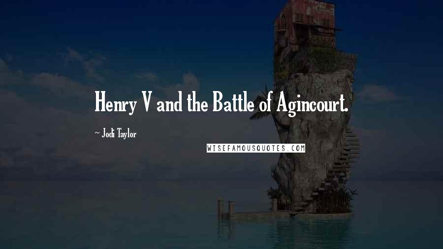 Jodi Taylor Quotes: Henry V and the Battle of Agincourt.