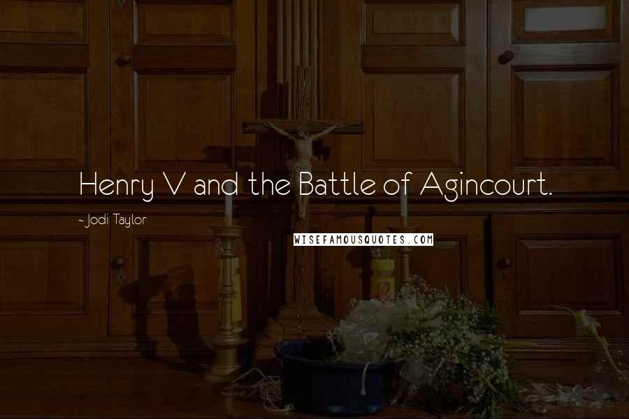 Jodi Taylor Quotes: Henry V and the Battle of Agincourt.