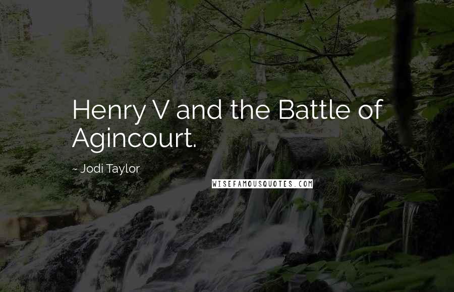 Jodi Taylor Quotes: Henry V and the Battle of Agincourt.