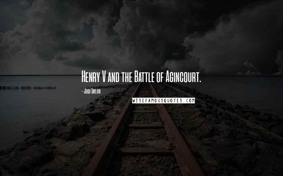 Jodi Taylor Quotes: Henry V and the Battle of Agincourt.