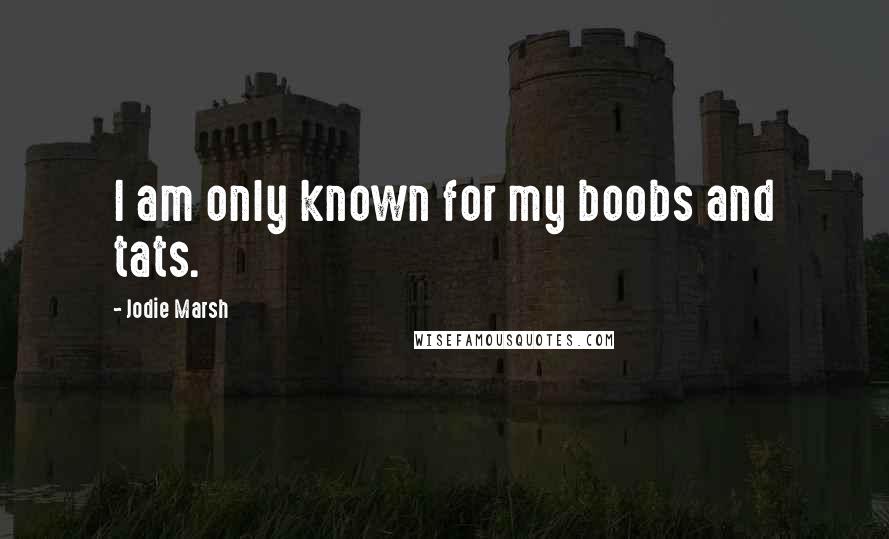 Jodie Marsh Quotes: I am only known for my boobs and tats.