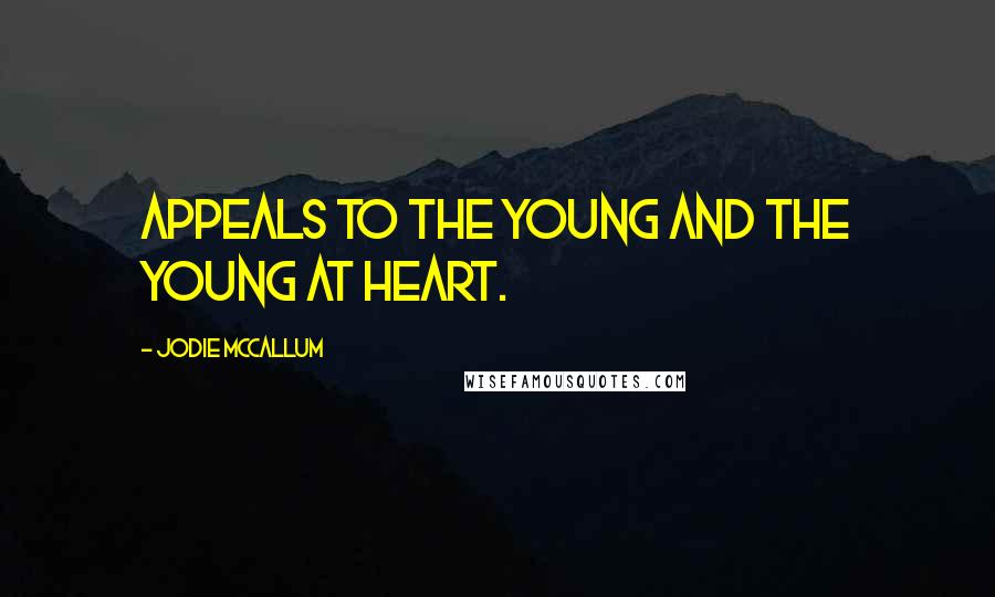 Jodie McCallum Quotes: Appeals to the Young and the Young at Heart.