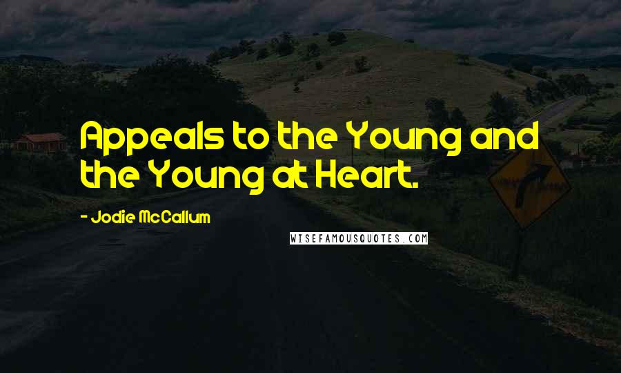 Jodie McCallum Quotes: Appeals to the Young and the Young at Heart.