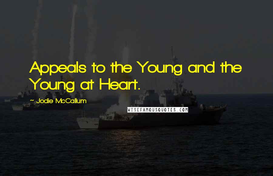 Jodie McCallum Quotes: Appeals to the Young and the Young at Heart.