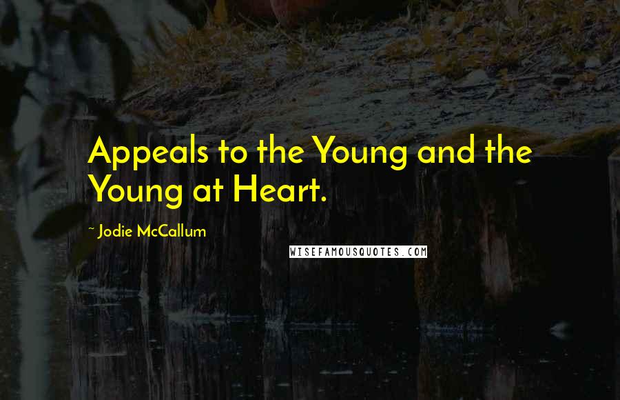 Jodie McCallum Quotes: Appeals to the Young and the Young at Heart.