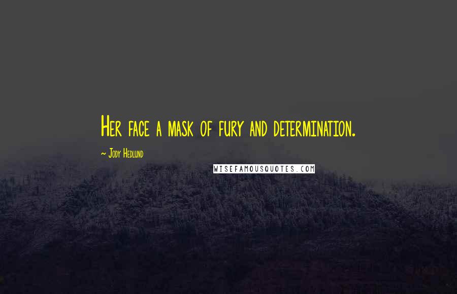 Jody Hedlund Quotes: Her face a mask of fury and determination.