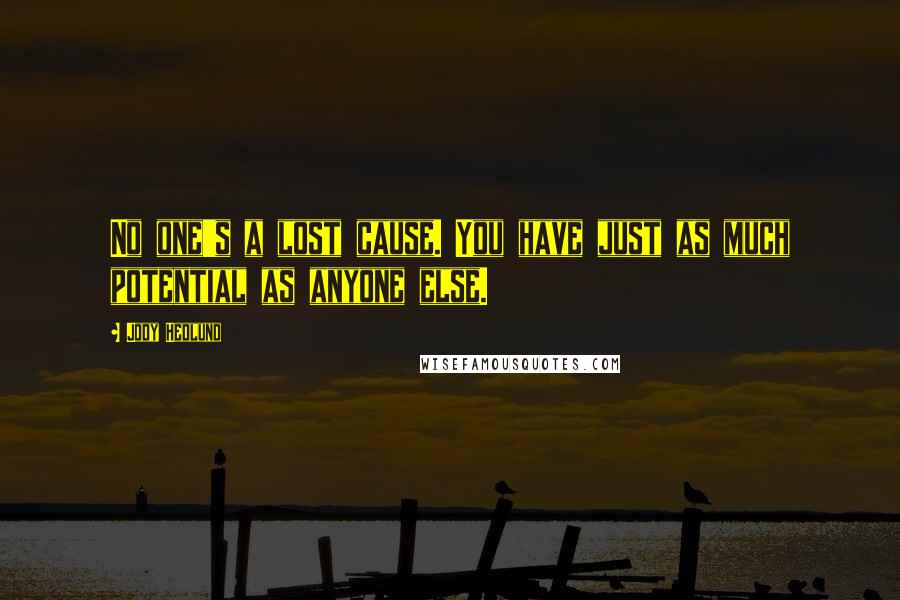 Jody Hedlund Quotes: No one's a lost cause. You have just as much potential as anyone else.