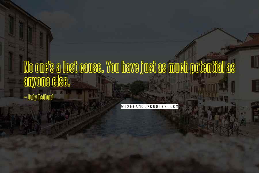 Jody Hedlund Quotes: No one's a lost cause. You have just as much potential as anyone else.