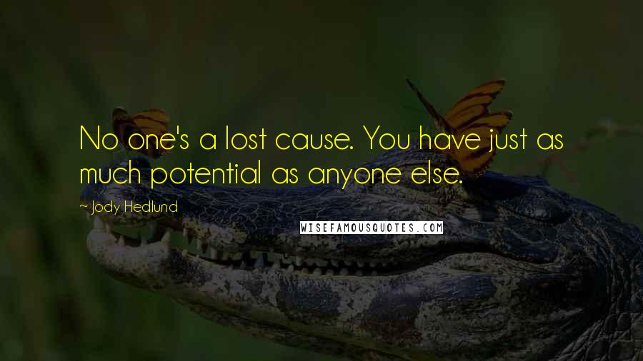 Jody Hedlund Quotes: No one's a lost cause. You have just as much potential as anyone else.