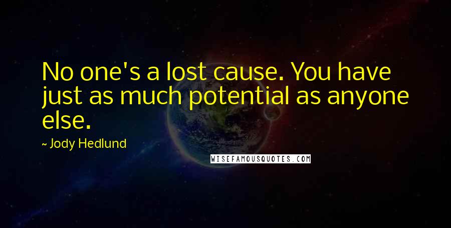 Jody Hedlund Quotes: No one's a lost cause. You have just as much potential as anyone else.