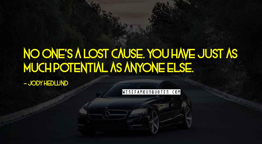 Jody Hedlund Quotes: No one's a lost cause. You have just as much potential as anyone else.