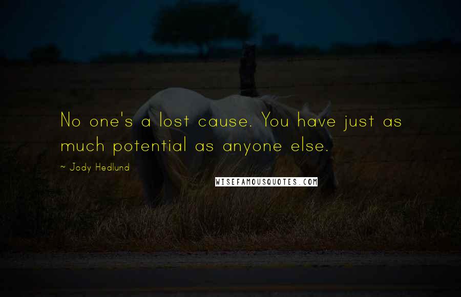 Jody Hedlund Quotes: No one's a lost cause. You have just as much potential as anyone else.