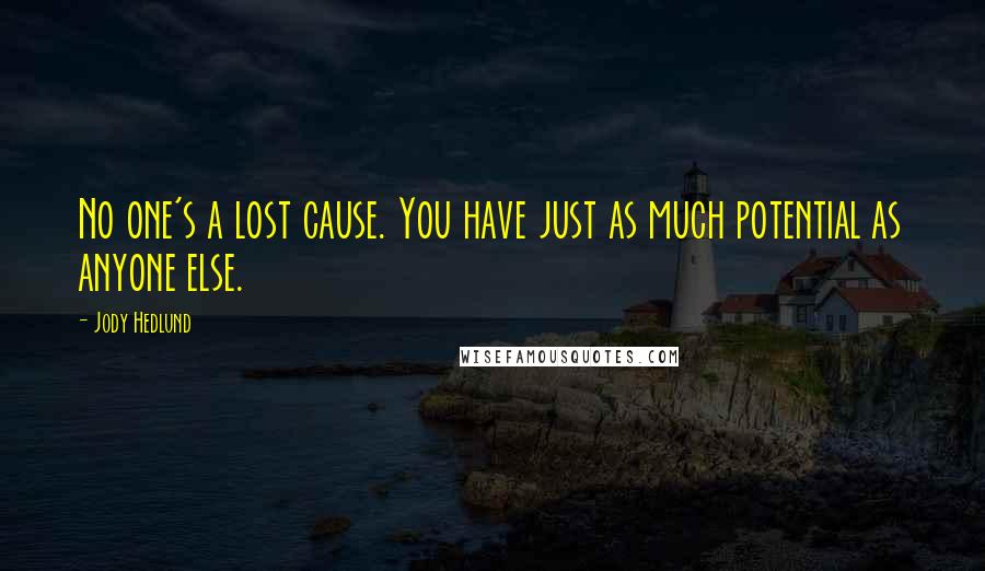 Jody Hedlund Quotes: No one's a lost cause. You have just as much potential as anyone else.