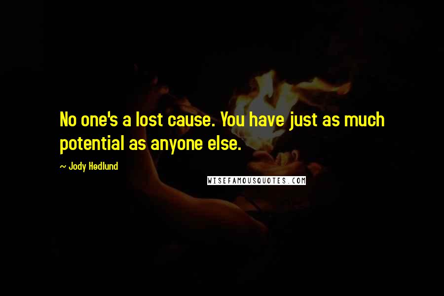 Jody Hedlund Quotes: No one's a lost cause. You have just as much potential as anyone else.