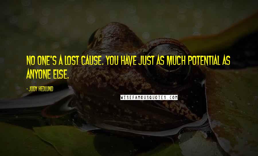 Jody Hedlund Quotes: No one's a lost cause. You have just as much potential as anyone else.