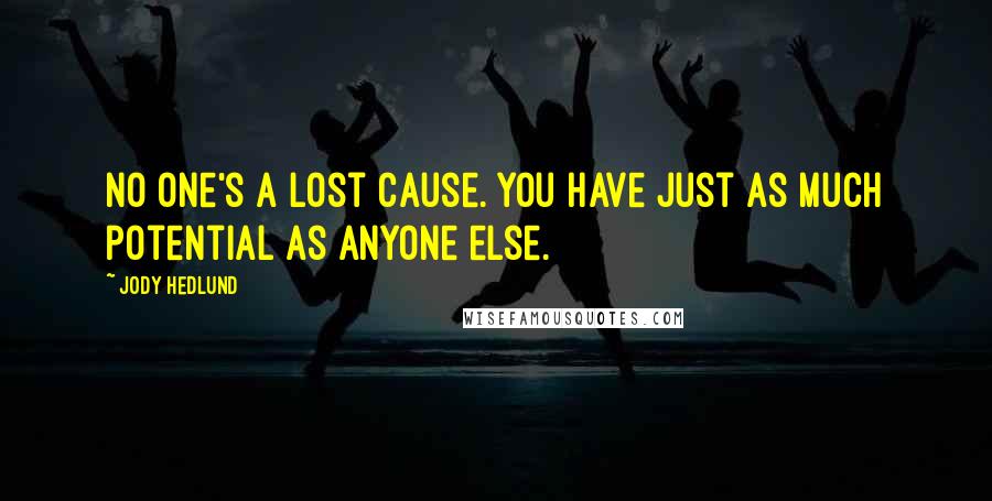 Jody Hedlund Quotes: No one's a lost cause. You have just as much potential as anyone else.