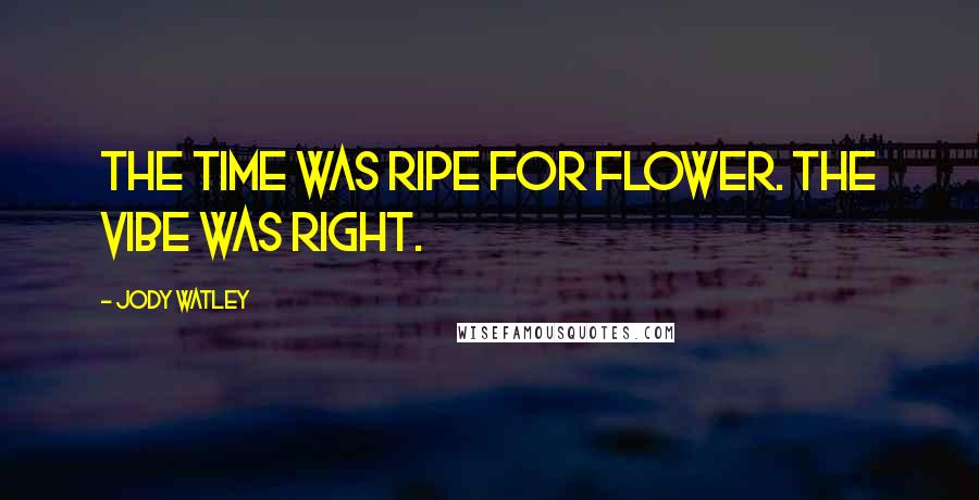 Jody Watley Quotes: The time was ripe for Flower. The vibe was right.