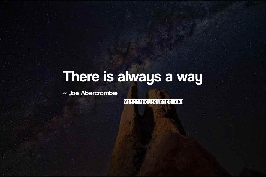 Joe Abercrombie Quotes: There is always a way