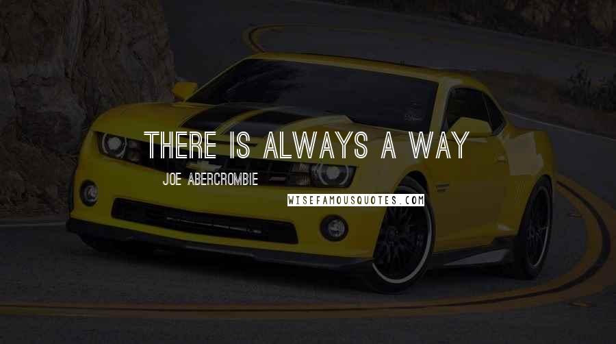 Joe Abercrombie Quotes: There is always a way