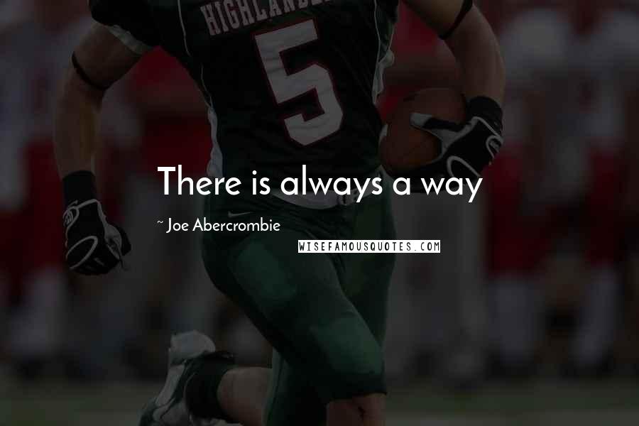 Joe Abercrombie Quotes: There is always a way