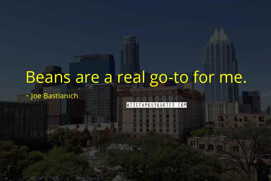Joe Bastianich Quotes: Beans are a real go-to for me.