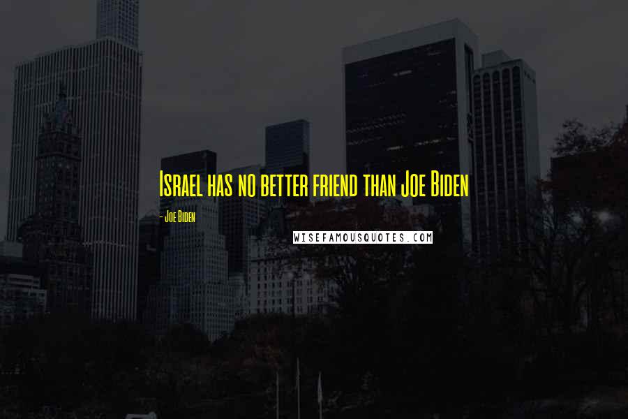 Joe Biden Quotes: Israel has no better friend than Joe Biden