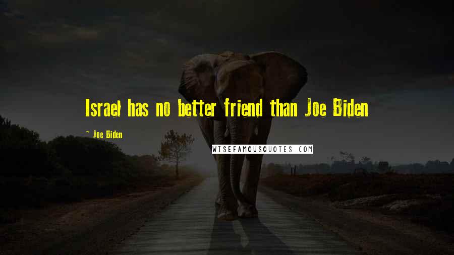 Joe Biden Quotes: Israel has no better friend than Joe Biden