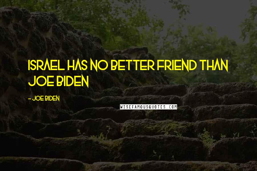 Joe Biden Quotes: Israel has no better friend than Joe Biden