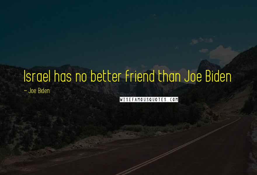 Joe Biden Quotes: Israel has no better friend than Joe Biden