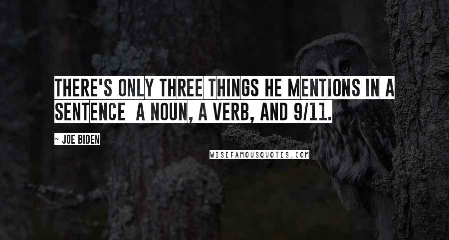 Joe Biden Quotes: There's only three things he mentions in a sentence a noun, a verb, and 9/11.